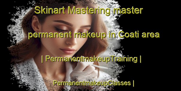 Skinart Mastering master permanent makeup in Coati area | PermanentmakeupTraining | PermanentmakeupClasses | SkinartTraining-Bolivia